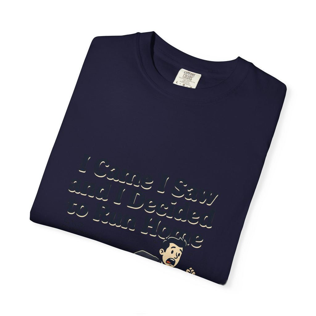 I Came I Saw I Decided To Go Home T-Shirt