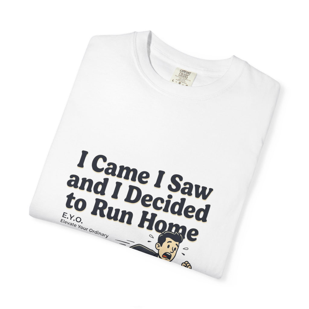 I Came I Saw I Decided To Go Home T-Shirt