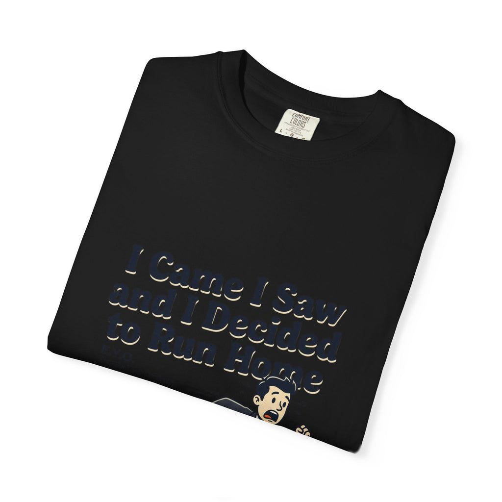 I Came I Saw I Decided To Go Home T-Shirt