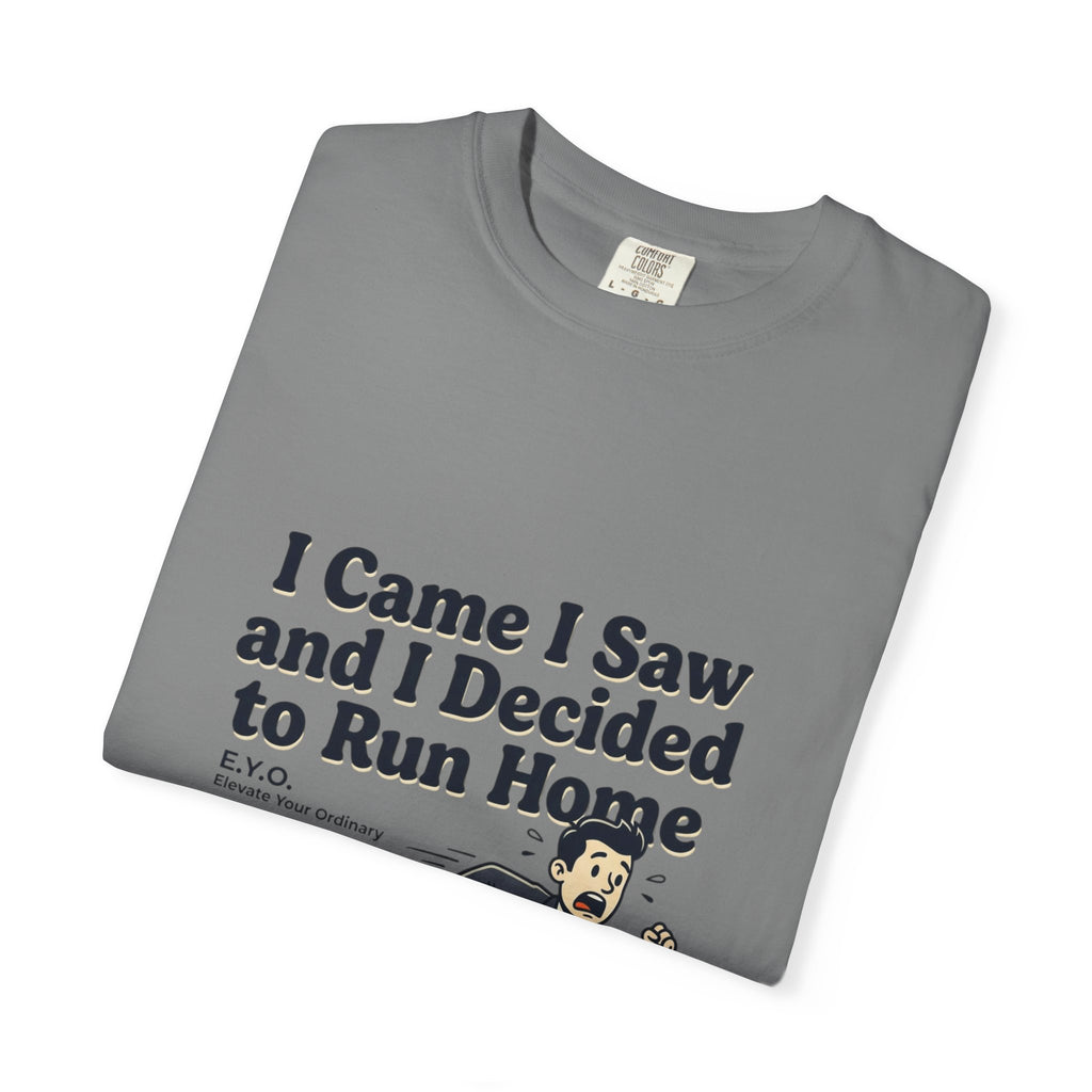 I Came I Saw I Decided To Go Home T-Shirt
