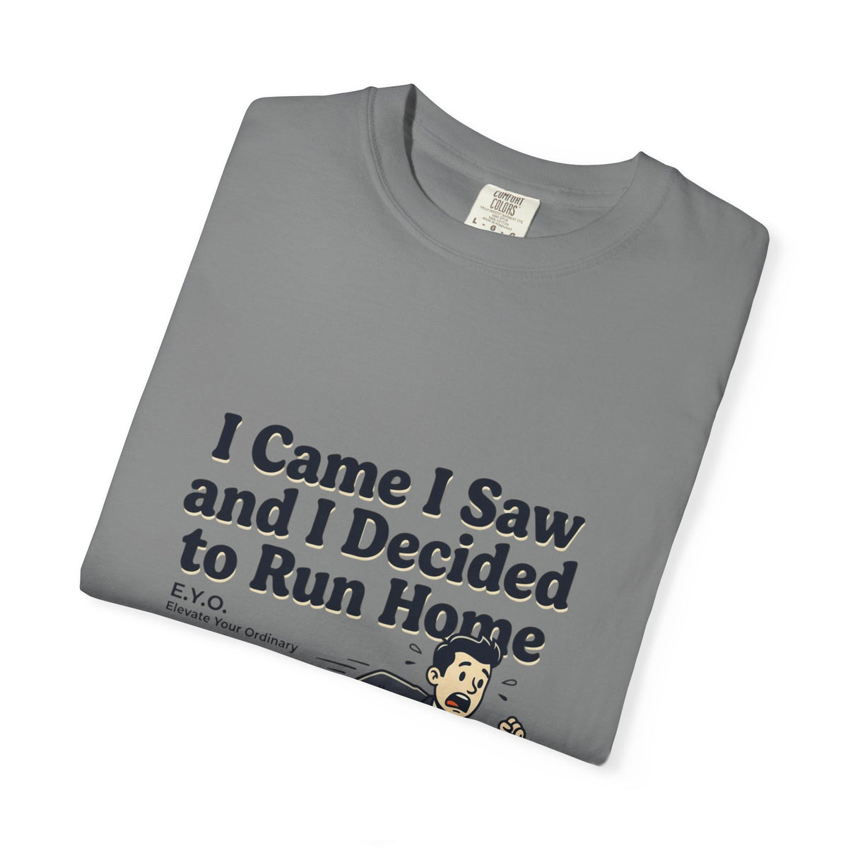 I Came I Saw I Decided To Go Home T-Shirt